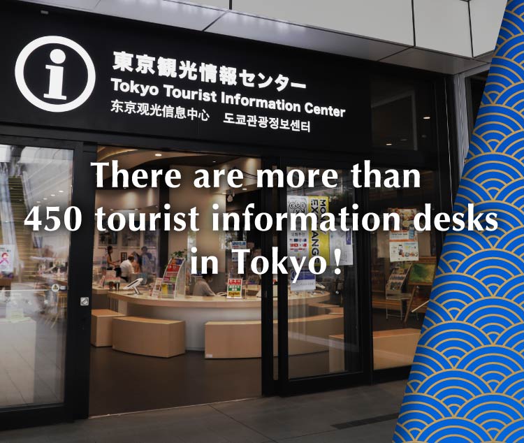 There are more than 470 tourist information desks in Tokyo!